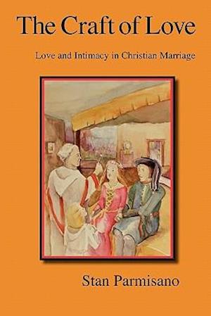 The Craft of Love: Love and Intimacy in Christian Marriage