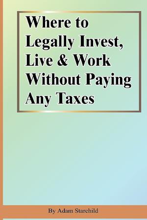 Where to Legally Invest, Live & Work Without Paying Any Taxes
