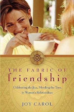 The Fabric of Friendship: Celebrating the Joys, Mending the Tears in Women's Relationships