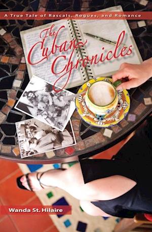 Cuban Chronicles: A True Tale of Rascals, Rogues, and Romance