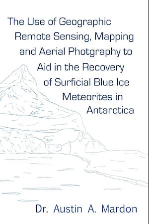 The use of geographic remote sensing, mapping and aerial photography to aid in the recovery of blue ice surficial meteorites in Antarctica