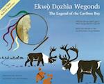 The Legend of the Caribou Boy / Ekwò D&#491;zhìa Wegondl