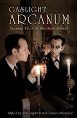 Gaslight Arcanum : Uncanny Tales of Sherlock Holmes