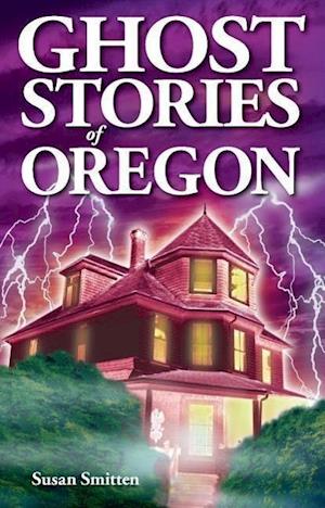 Smitten, S: Ghost Stories of Oregon