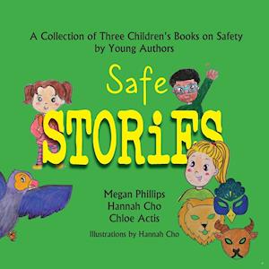 Safe Stories: A Collection of Three Children's Books on Safety by Young Authors