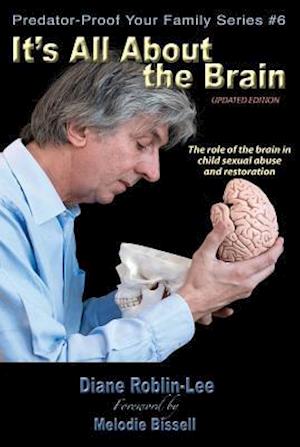 It's All About the Brain : The role of the brain in  child sexual abuse  and restoration