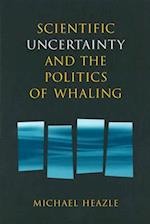 Heazle, M: Scientific Uncertainty and the Politics of Whalin