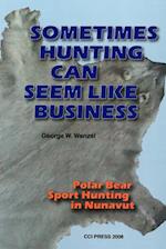 Wenzel, G: Sometimes Hunting Can Seem Like Business