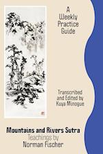 Mountains and Rivers Sutra: Teachings by Norman Fischer / A Weekly Practice Guide 