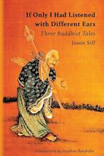 If Only I Had Listened with Different Ears: Three Buddhist Tales 