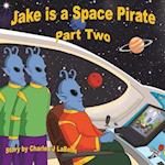 Jake Is a Space Pirate Part Two