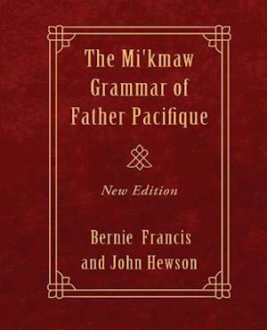 The Mi'kmaw Grammar of Father Pacifique: New Edition