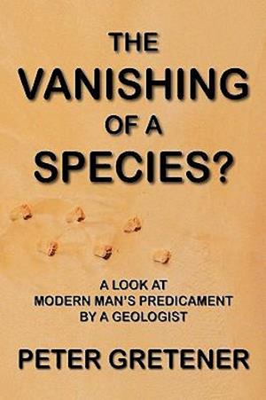 The Vanishing of a Species? A Look at Modern Man's Predicament by a Geologist