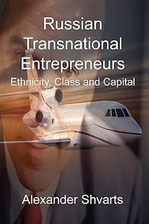 Russian Transnational Entrepreneurs: Ethnicity, Class and Capital