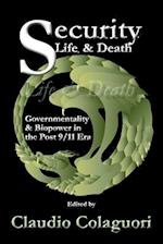 Security, Life, & Death: Governmentality & Biopower in the Post 9/11 Era 