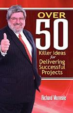 Over 50 Killer Ideas for Delivering Successful Projects