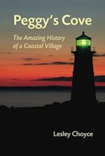 Peggy's Cove: The Amazing History of a Coastal Village