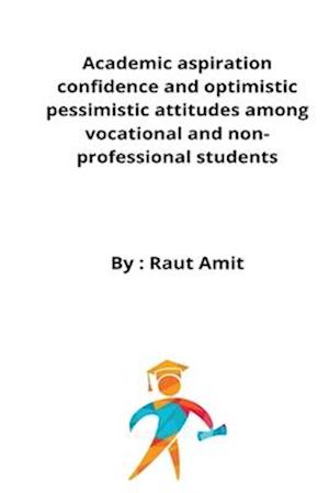 Academic aspiration confidence and optimistic pessimistic attitudes among vocational and non-professional students