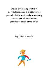 Academic aspiration confidence and optimistic pessimistic attitudes among vocational and non-professional students 