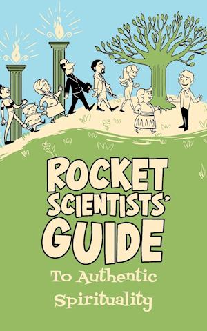 Rocket Scientists' Guide to Authentic Spirituality