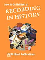 How to Be Brilliant at Recording in History