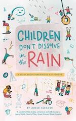 Children don't dissolve in the rain