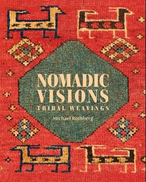 Nomadic Visions : Tribal Weavings from Persia and the Caucasus
