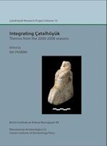 Integrating Çatalhöyük: themes from the 2000-2008 seasons