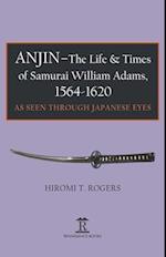 Anjin - The Life and Times of Samurai William Adams, 1564-1620