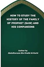 HOW TO STUDY THE HISTORY OF THE FAMILY OF PROPHET (SAW) AND HIS COMPANIONS (RA) 