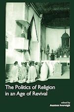 The Politics of Religion in an Age of Revival: Studies in Nineteenth-century Europe and Latin America