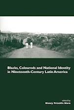 Blacks, Coloureds and National Identity in Nineteenth-Century Latin America