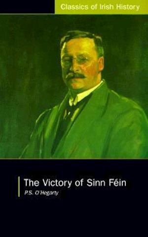 Victory of Sinn Fein: How it Won it and How it Used it