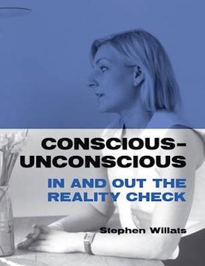 Conscious - Unconscious: in and Out the Reality Check