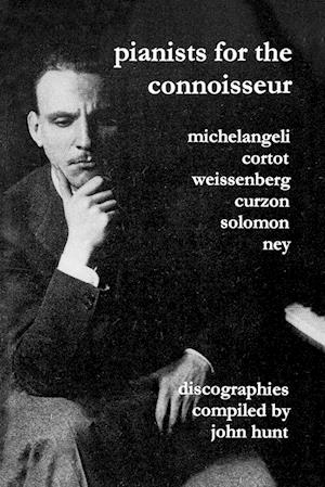 Pianists For The Connoisseur. 6 Discographies. Arturo Benedetti Michelangeli, Alfred Cortot, Alexis Weissenberg, Clifford Curzon, Solomon, Elly Ney.  [2002].