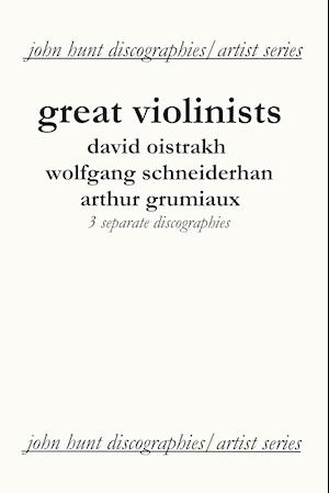 Great Violinists. 3 Discographies. David Oistrakh, Wolfgang Schneiderhan, Arthur Grumiaux. [2004].