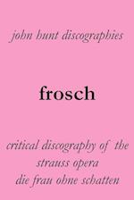 Frosch. Critical Discography of the Strauss Opera Die Frau Ohne Schatten. [The Woman Without a Shadow].