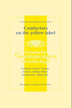 Conductors On The Yellow Label [Deutsche Grammophon]. 8 Discographies. Fritz Lehmann, Ferdinand Leitner, Ferenc Fricsay, Eugen Jochum, Leopold Ludwig, Artur Rother, Franz Konwitschny, Igor Markevitch.  [1998].