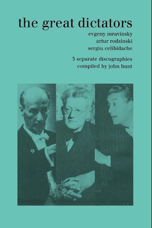 The Great Dictators. 3 Discographies. Evgeny Mravinsky, Artur Rodzinski, Sergiu Celibidache.  [1999].