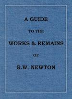 A Guide to the works and remains of Benjamin Wills Newton 