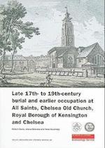Late 17th- to 19th-Century Burial and Earlier Occupation at All Saints, Chelsea Old Church, Royal Borough of Kensington and Chelsea