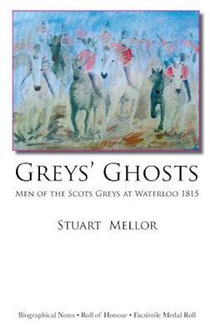 Grey's Ghosts: Men of the Scots Greys at Waterloo 1815