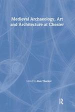 Medieval Archaeology, Art and Architecture at Chester