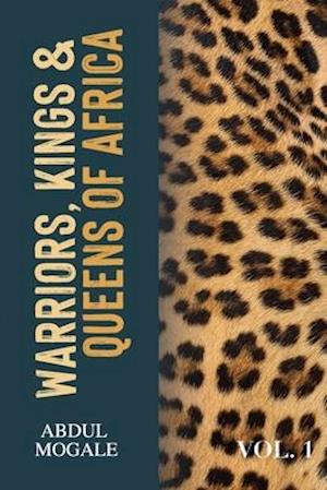 Warriors, Kings and Queens of Africa (Volume 1)