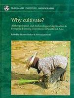 Why cultivate? Anthropological and Archaeological Approaches to Foraging-Farming Transitions in Southeast Asia