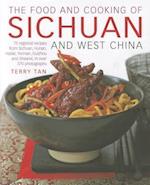 The Food and Cooking of Sichuan and West China: 75 Regional Recipes from Sichuan, Hunan, Hubei, Yunnan, Guizhou and Shaanxi, in Over 370 Photographs