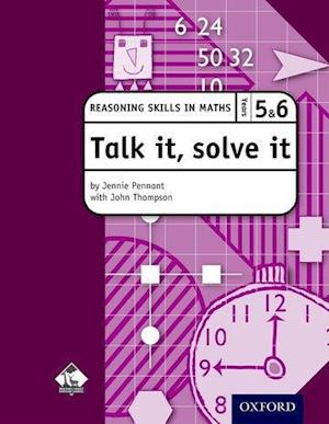 Talk it, solve it - Reasoning Skills in Maths Yrs 5 & 6