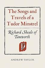 The Songs and Travels of a Tudor Minstrel: Richard Sheale of Tamworth
