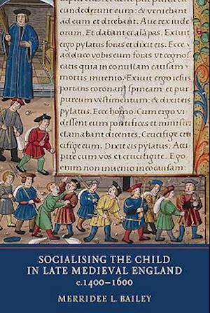 Socialising the Child in Late Medieval England, c. 1400-1600