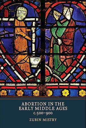 Abortion in the Early Middle Ages, c.500-900